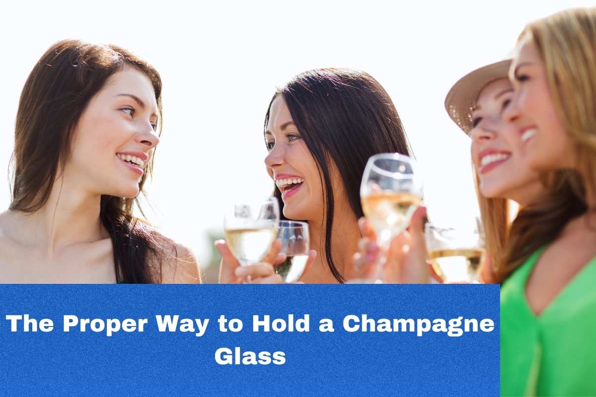 The Proper Way to Hold a Champagne Glass