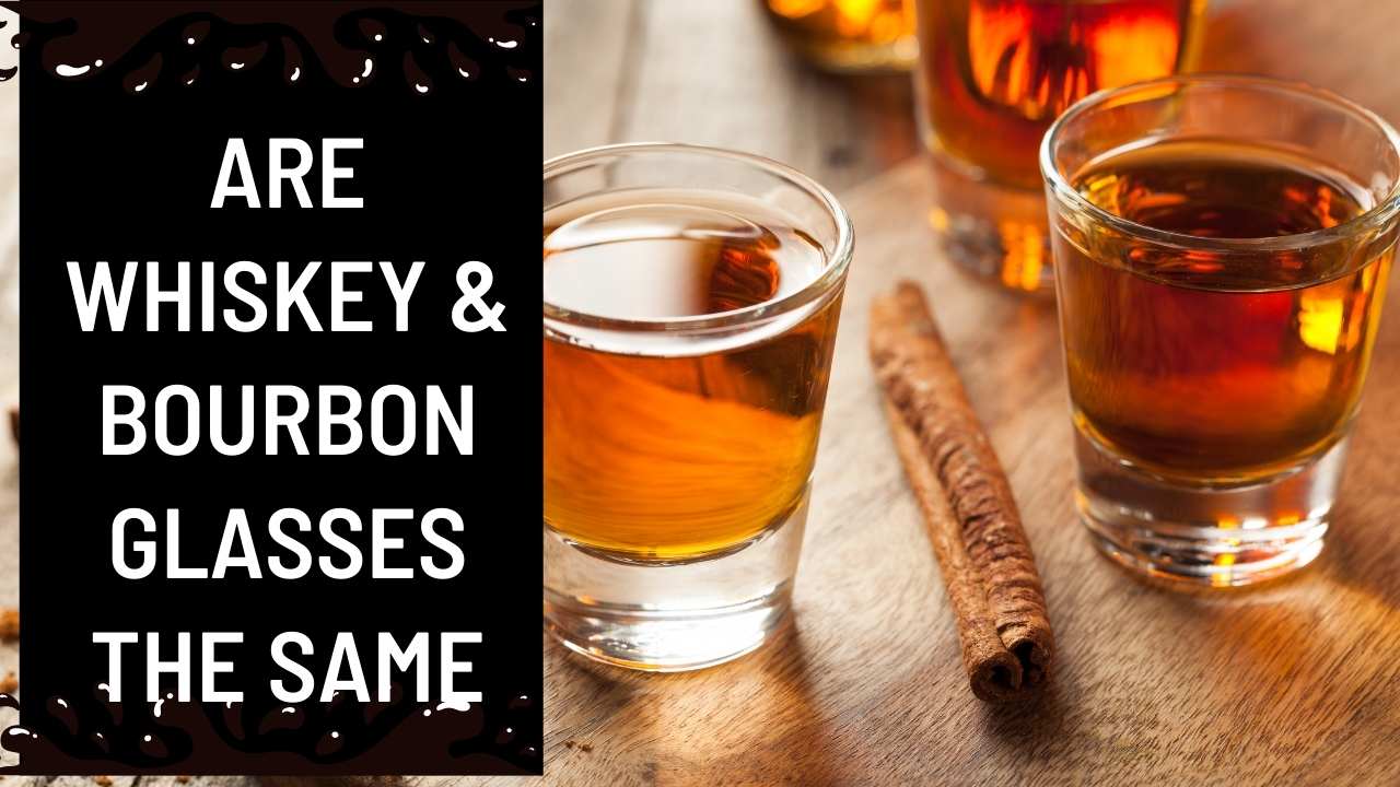 Are Whiskey & Bourbon Glasses The Same