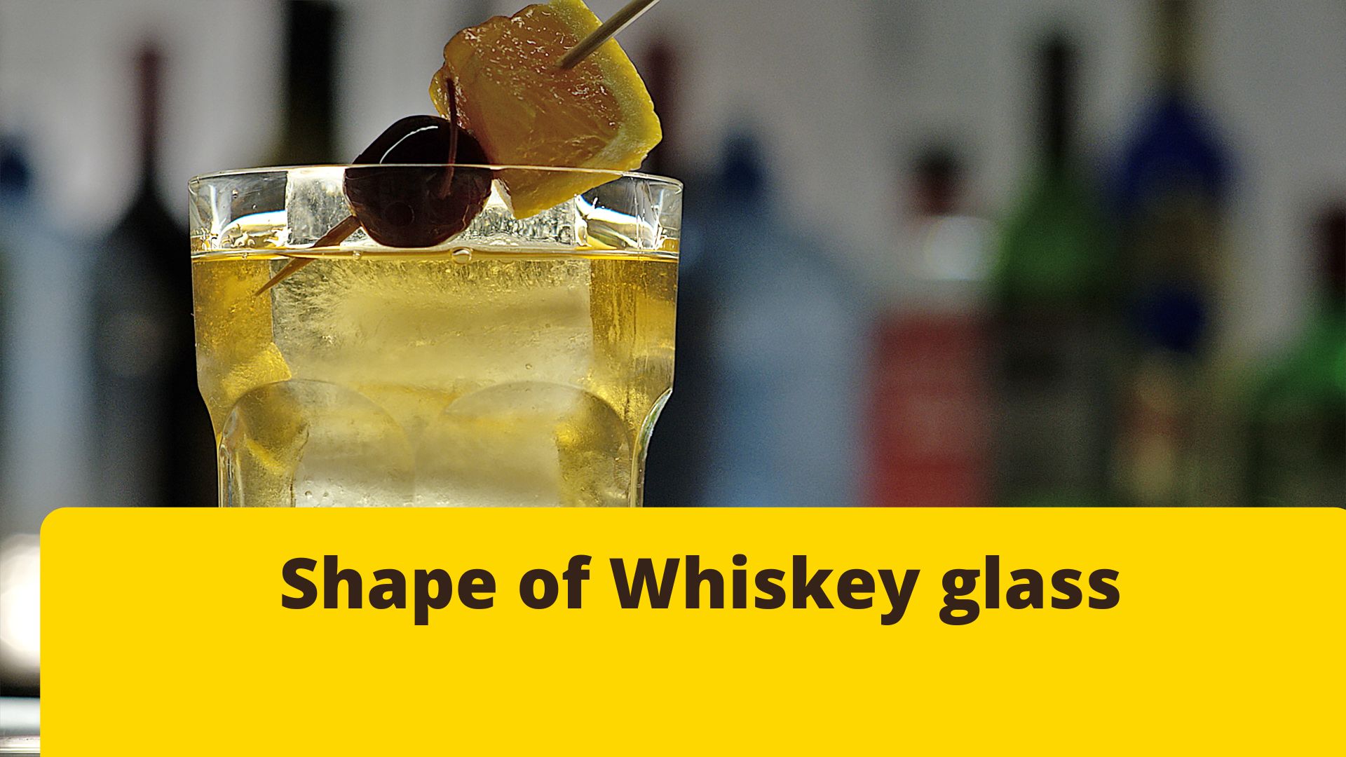 Shape of Whiskey glass