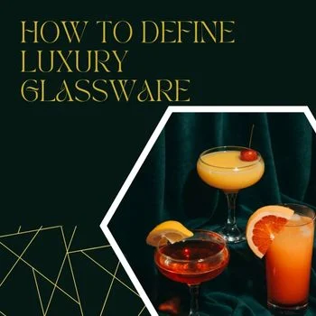 How To Define Luxury glassware